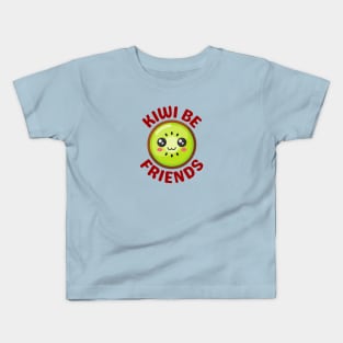 Kiwi Be Friends - Kiwi Pun Kids T-Shirt